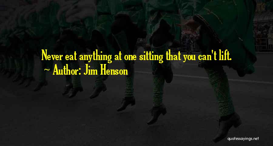 Lift Quotes By Jim Henson