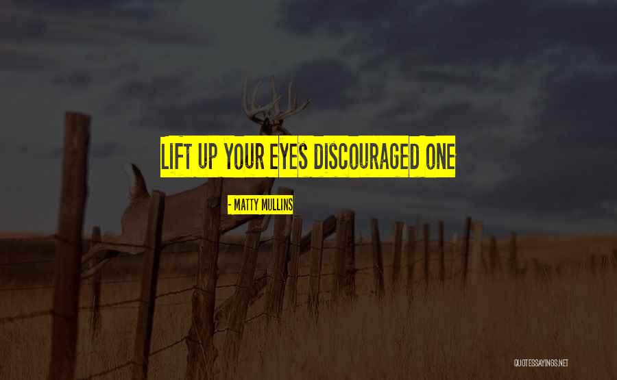 Lift Up Quotes By Matty Mullins Lift Up Quotes By Matty Mullins