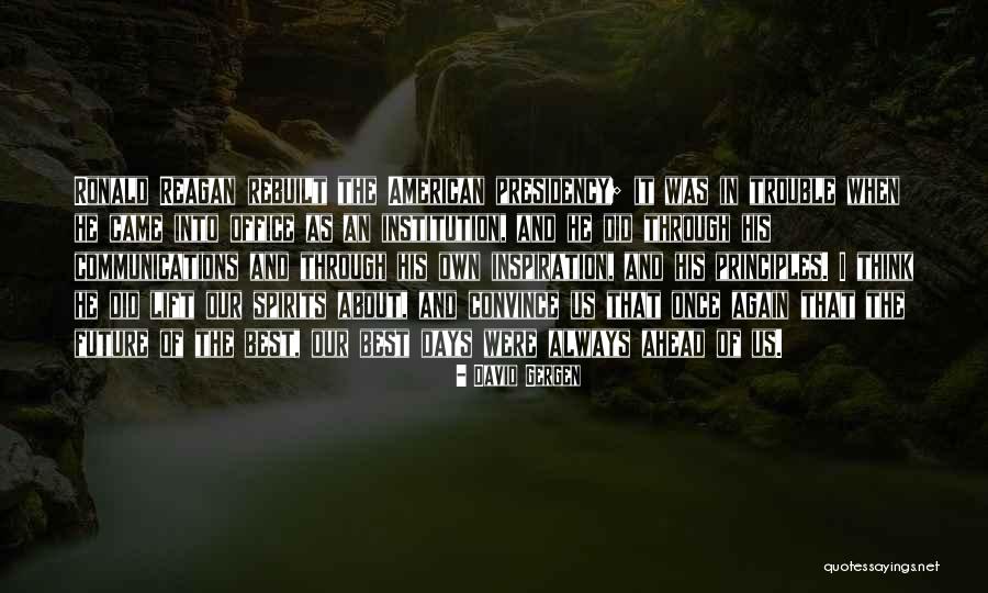 Lift Up Your Spirits Quotes By David Gergen Lift Up Your Spirits Quotes By David Gergen