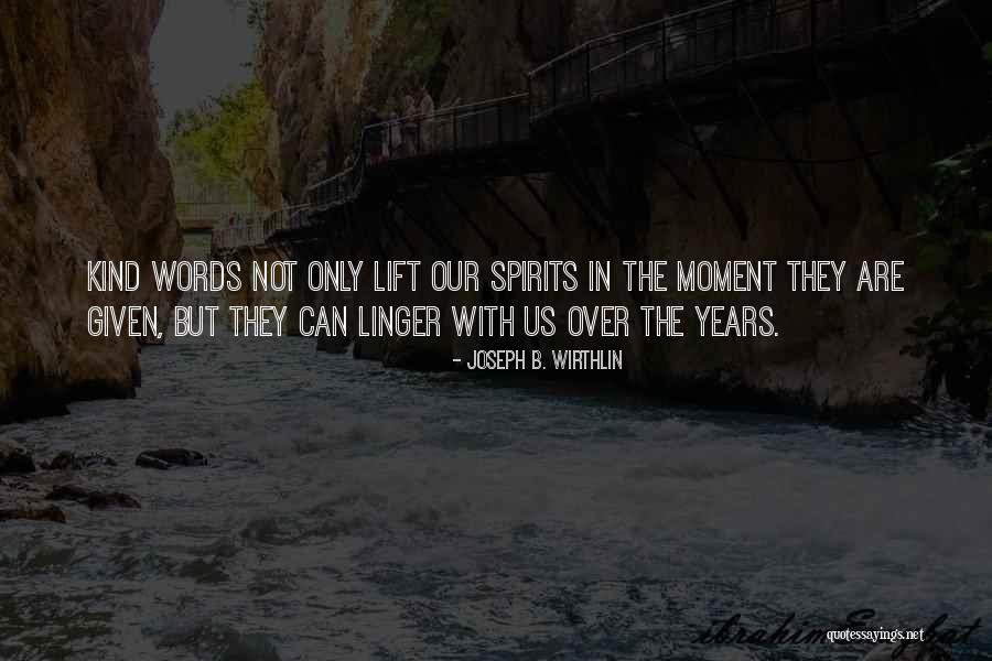 Lift Up Your Spirits Quotes By Joseph B. Wirthlin Lift Up Your Spirits Quotes By Joseph B. Wirthlin