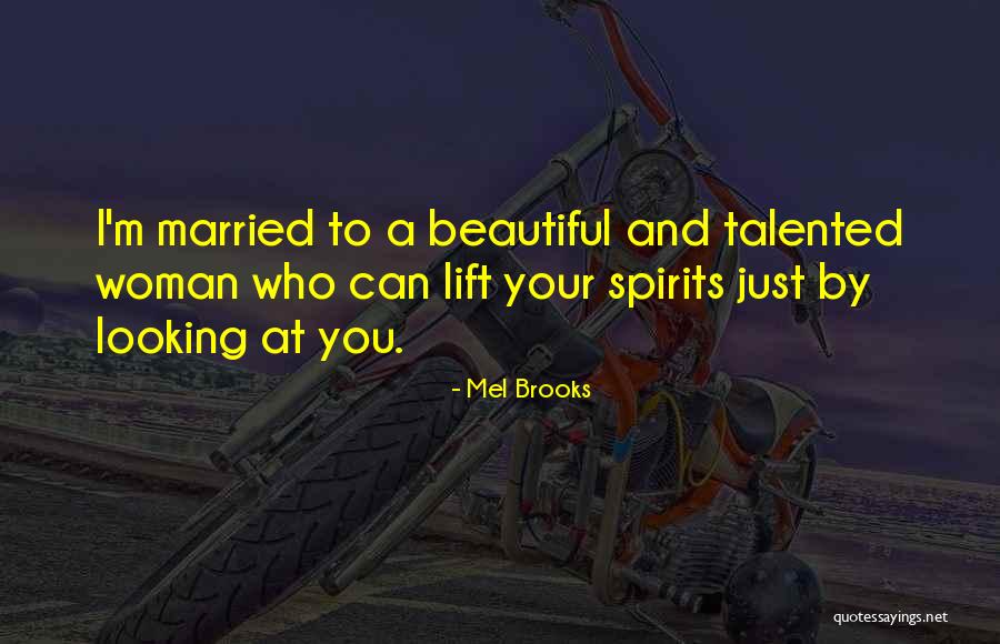 Lift Up Your Spirits Quotes By Mel Brooks Lift Up Your Spirits Quotes By Mel Brooks