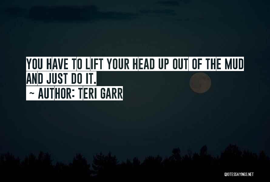 Lift Your Head Up Quotes By Teri Garr