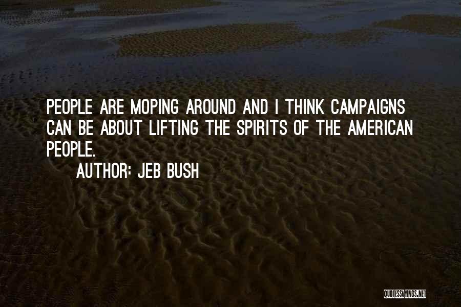 Lifting People's Spirits Quotes By Jeb Bush