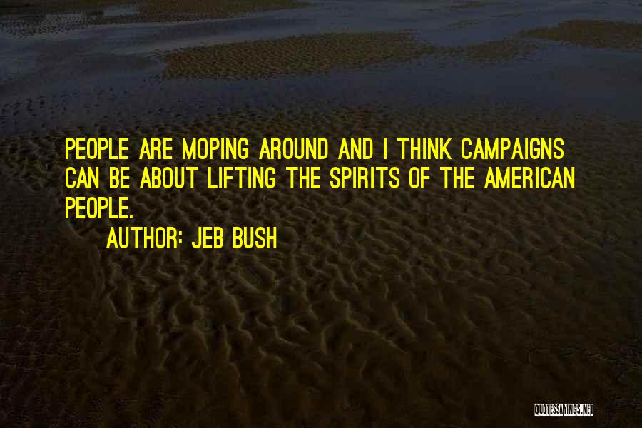 Lifting Spirits Up Quotes By Jeb Bush