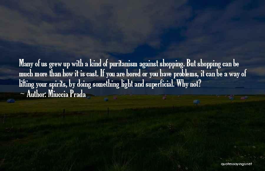 Lifting Up Spirits Quotes By Miuccia Prada