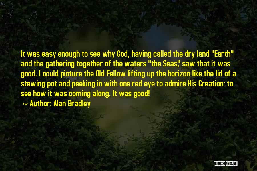 Lifting Up To God Quotes By Alan Bradley
