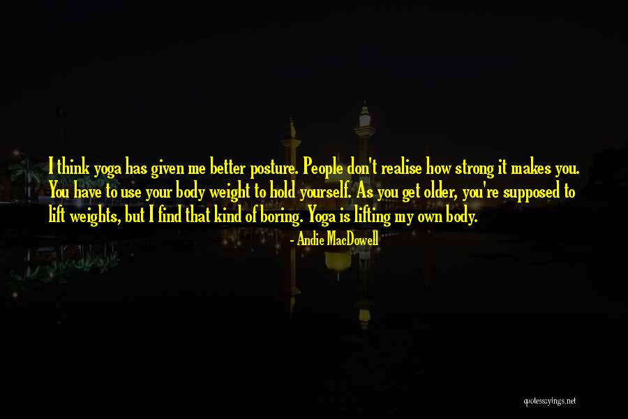 Lifting Weights Quotes By Andie MacDowell Lifting Weights Quotes By Andie MacDowell