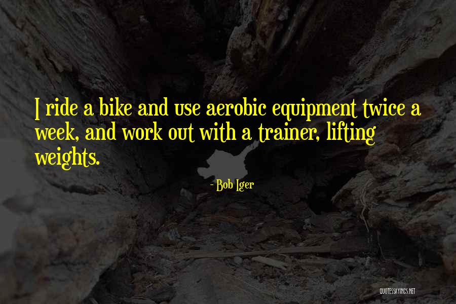 Lifting Weights Quotes By Bob Iger Lifting Weights Quotes By Bob Iger