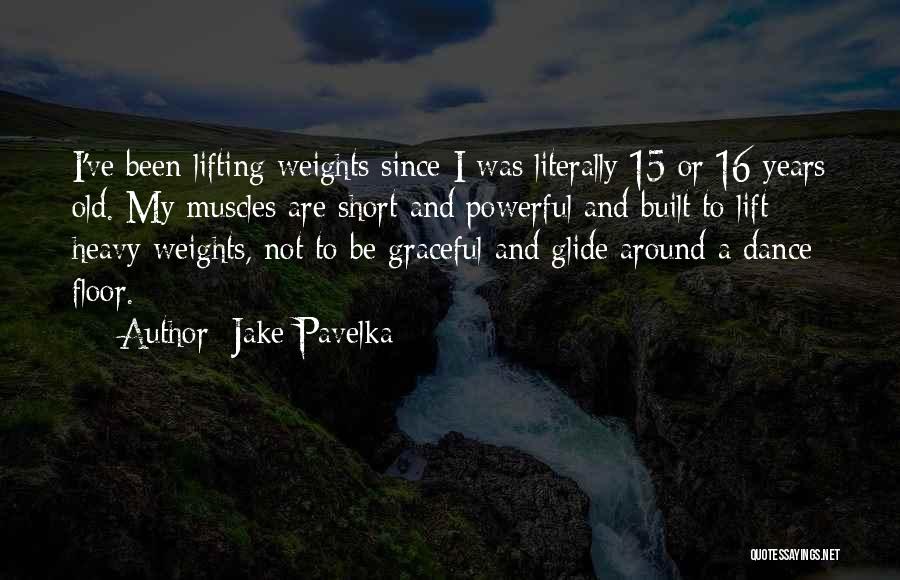 Lifting Weights Quotes By Jake Pavelka