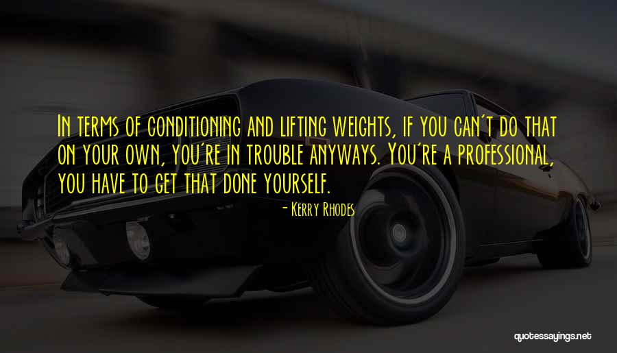 Lifting Weights Quotes By Kerry Rhodes