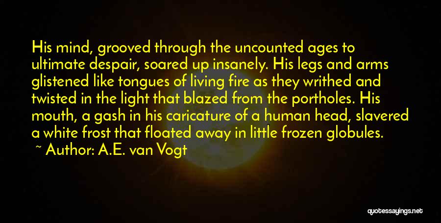 Light A Fire Quotes By A.E. Van Vogt