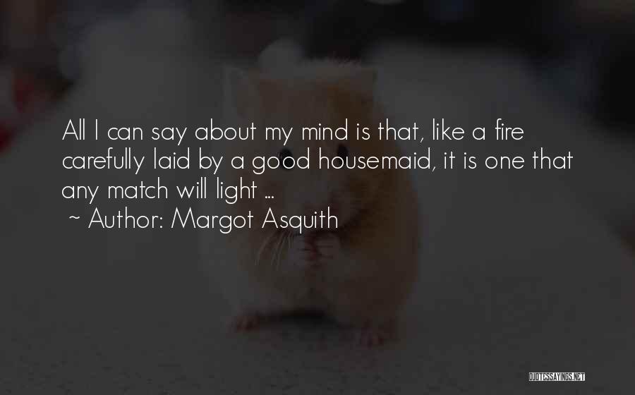 Light A Fire Quotes By Margot Asquith