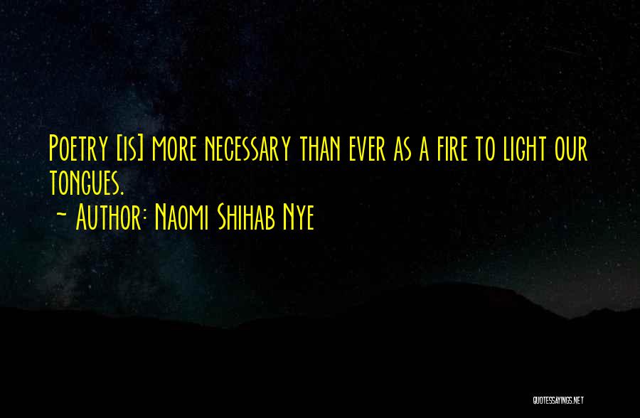 Light A Fire Quotes By Naomi Shihab Nye