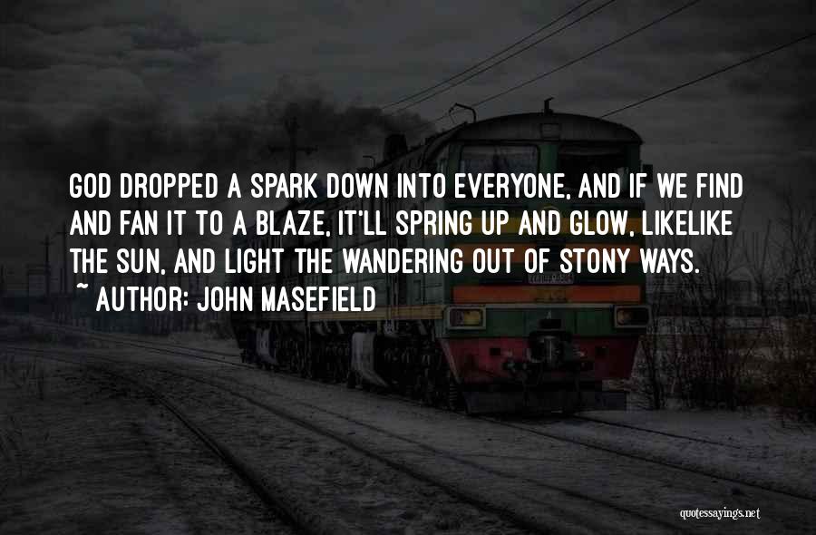 Light A Spark Quotes By John Masefield