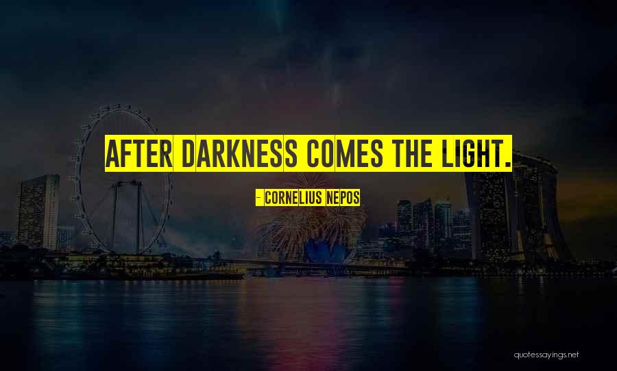 Light After Darkness Quotes By Cornelius Nepos Light After Darkness Quotes By Cornelius Nepos