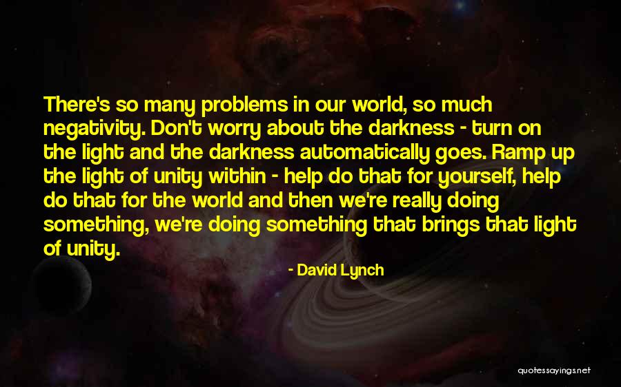 Light And Darkness Within Quotes By David Lynch Light And Darkness Within Quotes By David Lynch