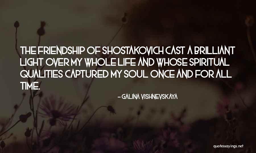 Light And Friendship Quotes By Galina Vishnevskaya