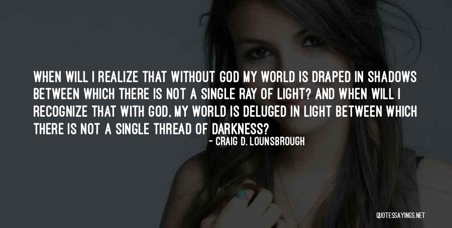 Light And Illumination Quotes By Craig D. Lounsbrough Light And Illumination Quotes By Craig D. Lounsbrough