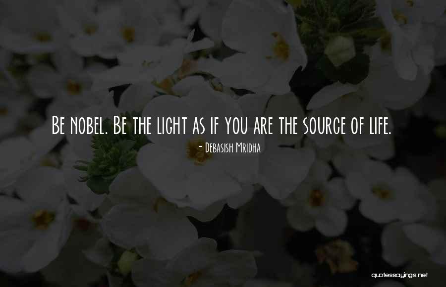 Light As The Source Of Life Quotes By Debasish Mridha Light As The Source Of Life Quotes By Debasish Mridha
