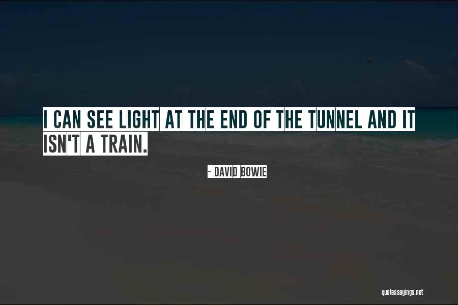 Light At End Of Tunnel Quotes By David Bowie Light At End Of Tunnel Quotes By David Bowie