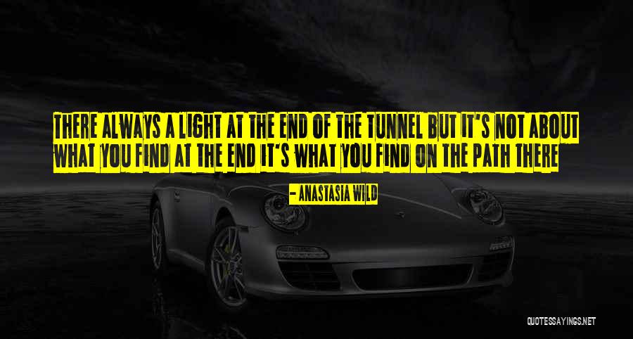 Light At The End Of A Tunnel Quotes By Anastasia Wild Light At The End Of A Tunnel Quotes By Anastasia Wild