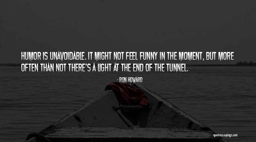 Light At The End Of A Tunnel Quotes By Ron Howard Light At The End Of A Tunnel Quotes By Ron Howard