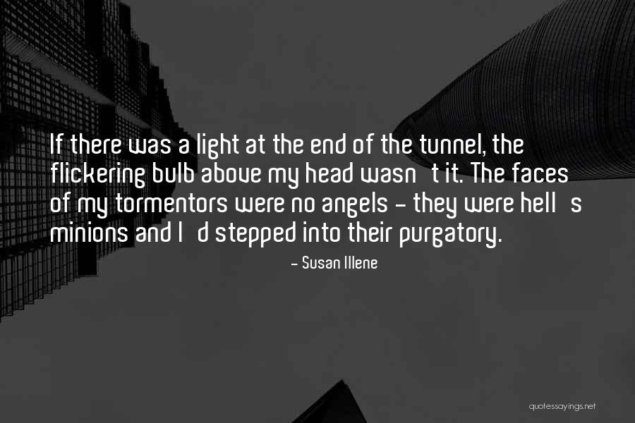 Light At The End Of A Tunnel Quotes By Susan Illene Light At The End Of A Tunnel Quotes By Susan Illene