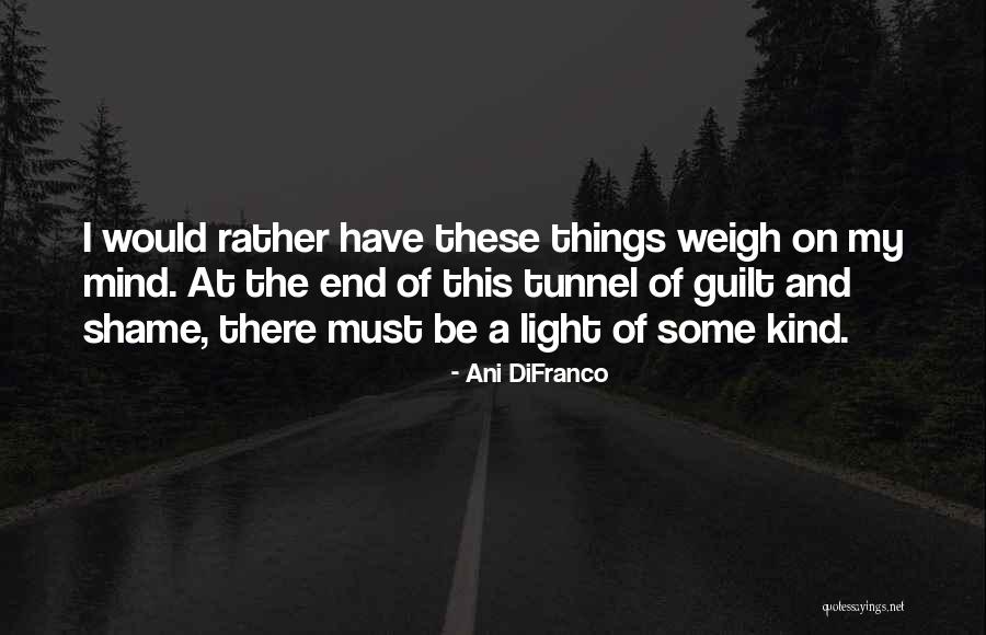 Light At The End Of The Tunnel Quotes By Ani DiFranco Light At The End Of The Tunnel Quotes By Ani DiFranco