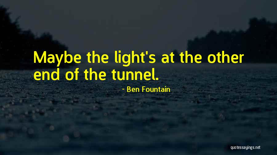 Light At The End Of The Tunnel Quotes By Ben Fountain Light At The End Of The Tunnel Quotes By Ben Fountain