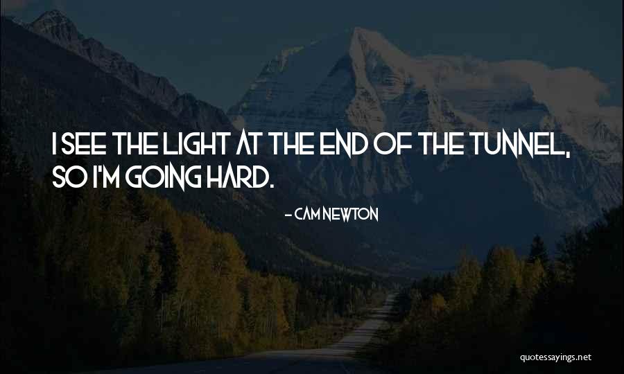 Light At The End Of The Tunnel Quotes By Cam Newton