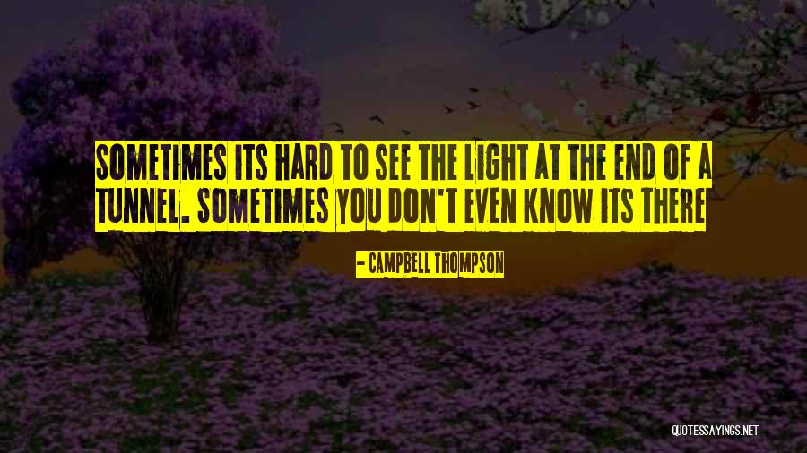 Light At The End Of The Tunnel Quotes By Campbell Thompson Light At The End Of The Tunnel Quotes By Campbell Thompson