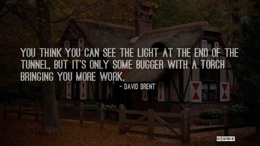 Light At The End Of The Tunnel Quotes By David Brent Light At The End Of The Tunnel Quotes By David Brent