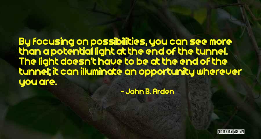 Light At The End Of The Tunnel Quotes By John B. Arden