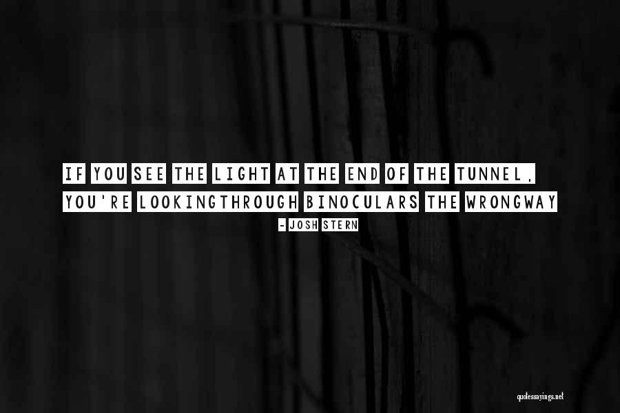 Light At The End Of The Tunnel Quotes By Josh Stern Light At The End Of The Tunnel Quotes By Josh Stern