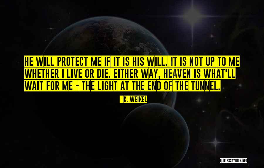 Light At The End Of The Tunnel Quotes By K. Weikel Light At The End Of The Tunnel Quotes By K. Weikel