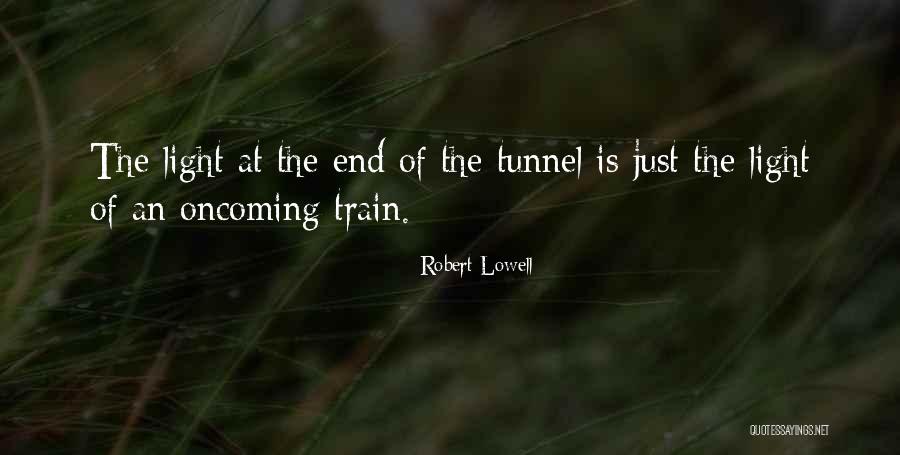 Light At The End Of The Tunnel Quotes By Robert Lowell Light At The End Of The Tunnel Quotes By Robert Lowell