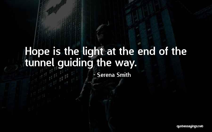 Light At The End Of The Tunnel Quotes By Serena Smith Light At The End Of The Tunnel Quotes By Serena Smith