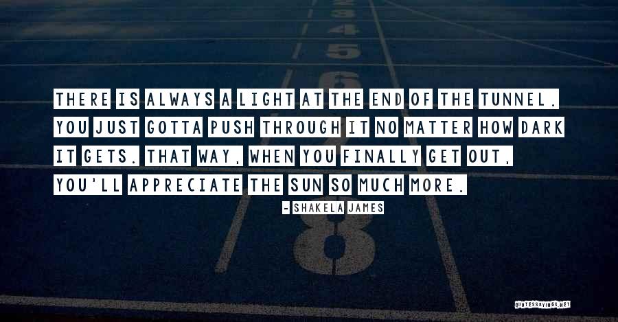 Light At The End Of The Tunnel Quotes By Shakela James Light At The End Of The Tunnel Quotes By Shakela James