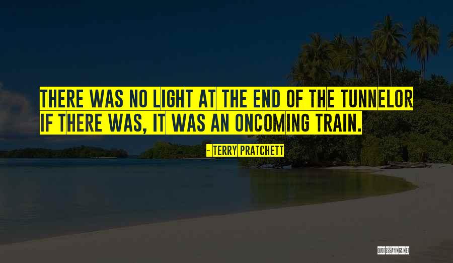 Light At The End Of The Tunnel Quotes By Terry Pratchett Light At The End Of The Tunnel Quotes By Terry Pratchett