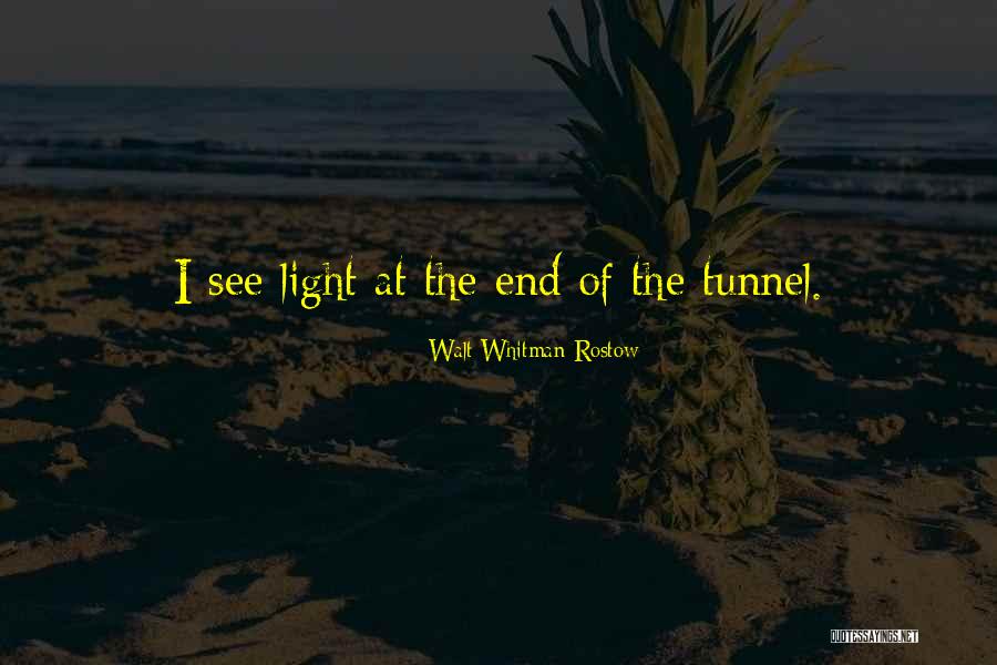 Light At The End Of The Tunnel Quotes By Walt Whitman Rostow Light At The End Of The Tunnel Quotes By Walt Whitman Rostow