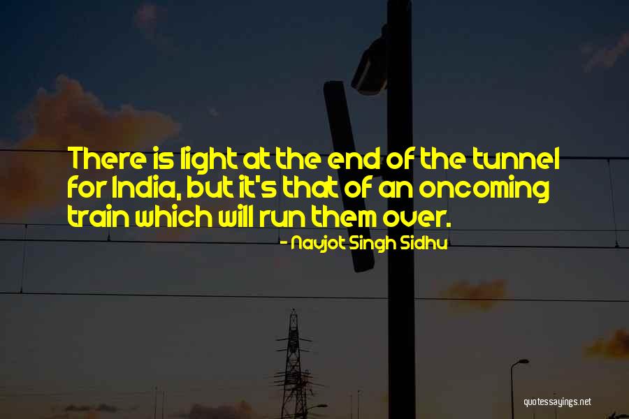 Light At The End Of Tunnel Quotes By Navjot Singh Sidhu Light At The End Of Tunnel Quotes By Navjot Singh Sidhu