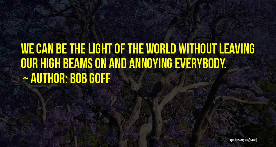 Light Beams Quotes By Bob Goff