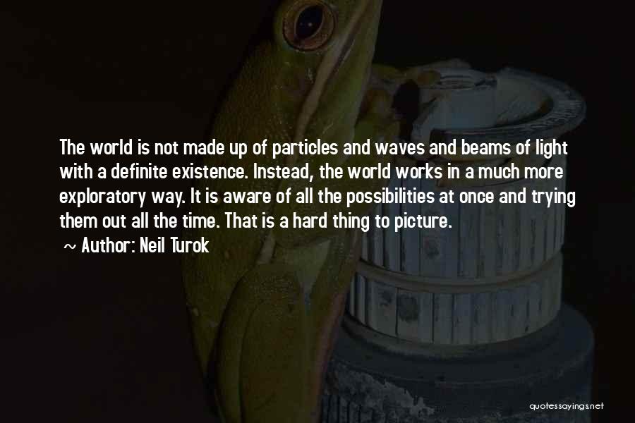 Light Beams Quotes By Neil Turok