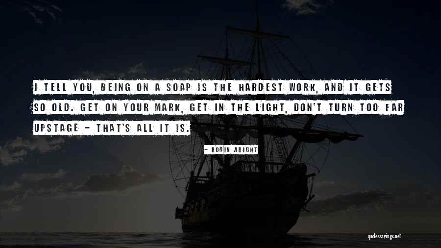 Light Being Quotes By Robin Wright Light Being Quotes By Robin Wright
