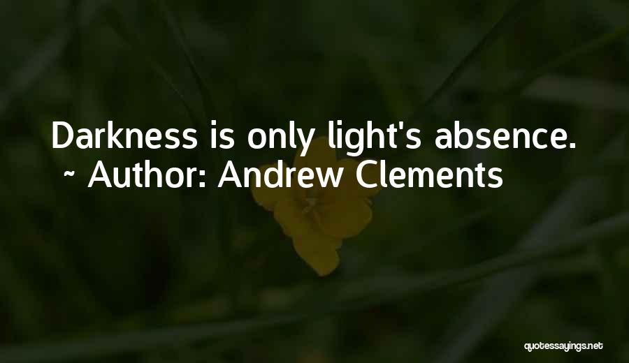 Light Darkness Quotes By Andrew Clements