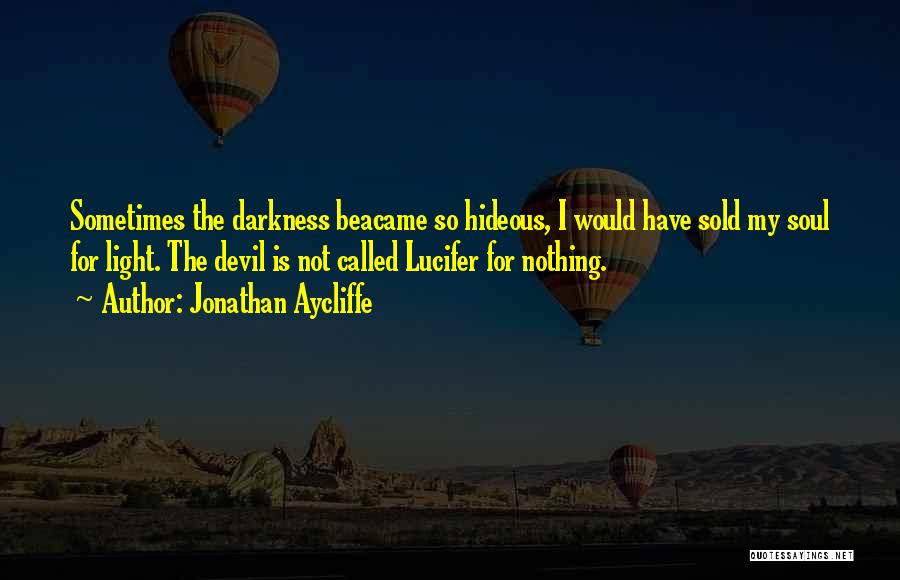 Light Darkness Quotes By Jonathan Aycliffe