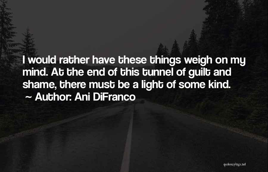 Light End Tunnel Quotes By Ani DiFranco