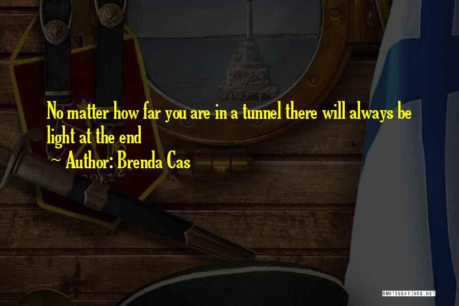 Light End Tunnel Quotes By Brenda Cas