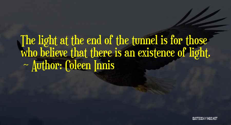 Light End Tunnel Quotes By Coleen Innis