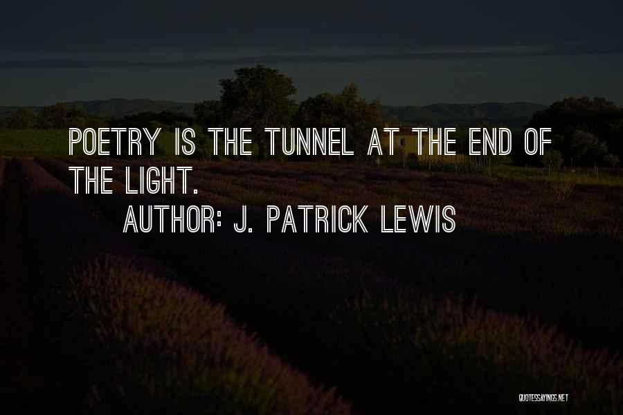 Light End Tunnel Quotes By J. Patrick Lewis